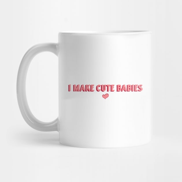 I Make Cute Babies, Funny Mother's Day Gift, Pregnancy Reveal Design by Stylecombinator